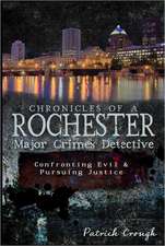 Chronicles of a Rochester Major Crimes Detective: Confronting Evil & Pursuing Truth