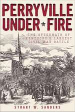 Perryville Under Fire: The Aftermath of Kentucky's Largest Civil War Battle