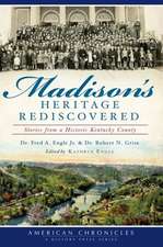 Madison's Heritage Rediscovered: Stories from a Historic Kentucky County