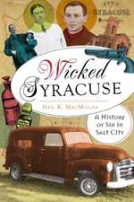 Wicked Syracuse: A History of Sin in Salt City