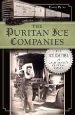 The Puritan Ice Companies: The Ice Empire of California's Central Coast