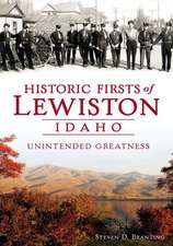 Historic Firsts of Lewiston, Idaho: Unintended Greatness