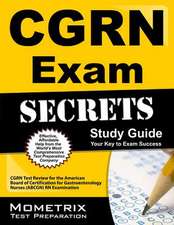 CGRN Exam Secrets, Study Guide: CGRN Test Review for the American Board of Certification for Gastroenterology Nurses (ABCGN) RN Examination