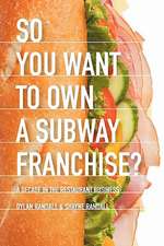 So You Want to Own a Subway Franchise? a Decade in the Restaurant Business