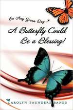 On Any Given Day...a Butterfly Could Be a Blessing!