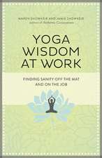 Yoga Wisdom at Work: Finding Sanity Off the Mat and On the Job