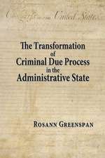 The Transformation of Criminal Due Process in the Administrative State