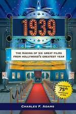 1939: The Making of Six Great Films from Hollywoods Greatest Year