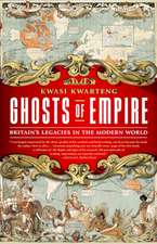 Ghosts of Empire: Britain's Legacies in the Modern World