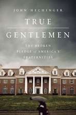 True Gentlemen: The Broken Pledge of Americas Fraternities