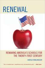 Renewal: Remaking America’s Schools for the Twenty-First Century