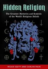 Hidden Religion: The Greatest Mysteries and Symbols of the World's Religious Beliefs