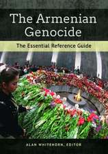 The Armenian Genocide: The Essential Reference Guide