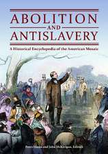 Abolition and Antislavery: A Historical Encyclopedia of the American Mosaic