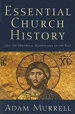 Essential Church History: And the Doctrinal Significance of the Past