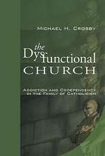 The Dysfunctional Church: Addiction and Codependency in the Family of Catholicism