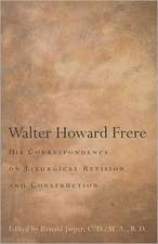 Walter Howard Frere: His Correspondence on Liturgical Revision and Construction