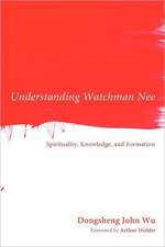 Understanding Watchman Nee: Spirituality, Knowledge, and Formation