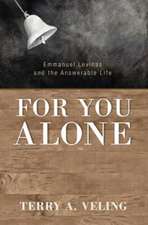 For You Alone: Emmanuel Levinas and the Answerable Life