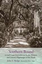 Southern Bound: A Gulf Coast Journalist on Books, Writers, and Literary Pilgrimages of the Heart