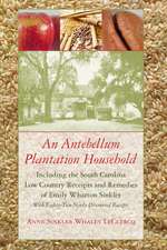 Antebellum Plantation Household: Including the South Carolina Low Country Receipts and Remedies of Emily Wharton Sinkler with Eighty-Two Newly Discove