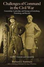 Challenges of Command in the Civil War: Generalship, Leadership, and Strategy at Gettysburg, Petersburg, and Beyond: Volume 1 - Generals and Generalsh