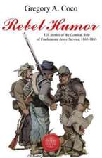 Rebel Humor: 120 Stories of the Comical Side of Confederate Army Service, 1861-1865