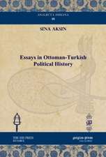 Aksin, S: Essays in Ottoman-Turkish Political History