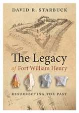 The Legacy of Fort William Henry – Resurrecting the Past