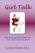 Girl Talk. the Transgender Guide for Voice and Feminization