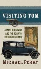 Visiting Tom: A Man, a Highway, and the Road to Roughneck Grace