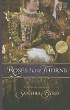 Roses Have Thorns: A Novel of Elizabeth I