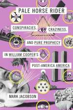 Pale Horse Rider: Conspiracies, Craziness, and Pure Prophecy in William Cooper's Post-America America