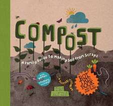 Compost: A Family Guide to Making Soil from Scraps