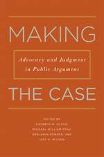 Making the Case: Advocacy and Judgment in Public Argument