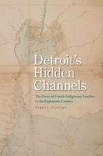 Detroit's Hidden Channels: The Power of French-Indigenous Families in the Eighteenth Century