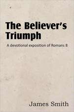 The Believer's Triumph! a Devotional Exposition of Romans 8