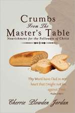 Crumbs from the Master's Table