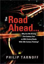 The Road Ahead ... Why Are We Driving 21st-Century Cars on 20th-Century Roads with 19th-Century Thinking?