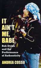 It Ain't Me Babe: Bob Dylan and the Performance of Authenticity