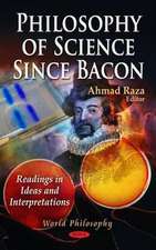 Philosophy of Science Since Bacon