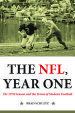 The NFL, Year One: The 1970 Season and the Dawn of Modern Football