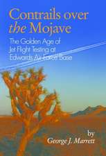 Contrails Over the Mojave: The Golden Age of Jet Flight Testing at Edwards Air Force Base