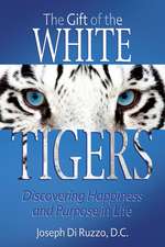 The Gift of the White Tigers: Discovering Happiness and Purpose in Life