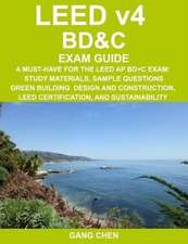 Leed V4 Bd&c Exam Guide: Study Materials, Sample Questions, Green Building Design and Construction, Leed