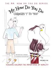 Mr. How Do You Do Changes I to You: Teaching Children the Importance of Humility