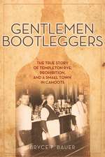 Gentlemen Bootleggers: The True Story of Templeton Rye, Prohibition & a Small Town in Cahoots