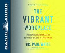 The Vibrant Workplace: Overcoming the Obstacles to Building a Culture of Appreciation