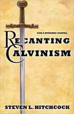 Recanting Calvinism