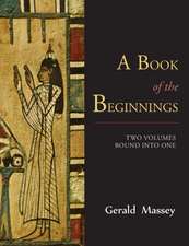 A Book of the Beginnings [Two Volumes Bound Into One]: A Guidebook for Those Who Travel in the Wilderness